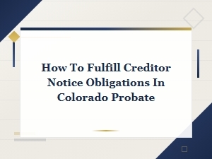Fulfilling Creditor Notice Obligations in Colorado Probate
