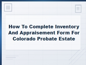 Completing the Inventory and Appraisement Form in Colorado